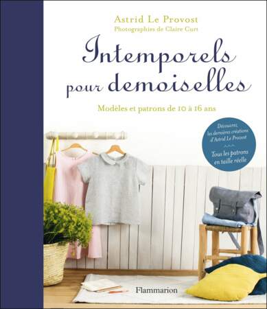 Tendance DIY : Intemporels pour demoiselles, par Astrid Le Provost, éditions Flammarion, 25 euros 