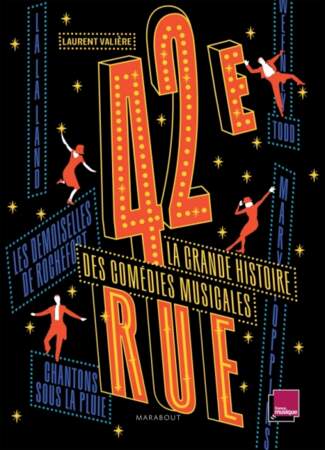 42ème Rue, la grande histoire des comédies musicales / Laurent Valière / Marabout / 35 €