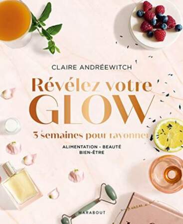 Révélez votre glow 3 semaines pour rayonner par Claire Andreewitch, Editions Marabout, 19,90€