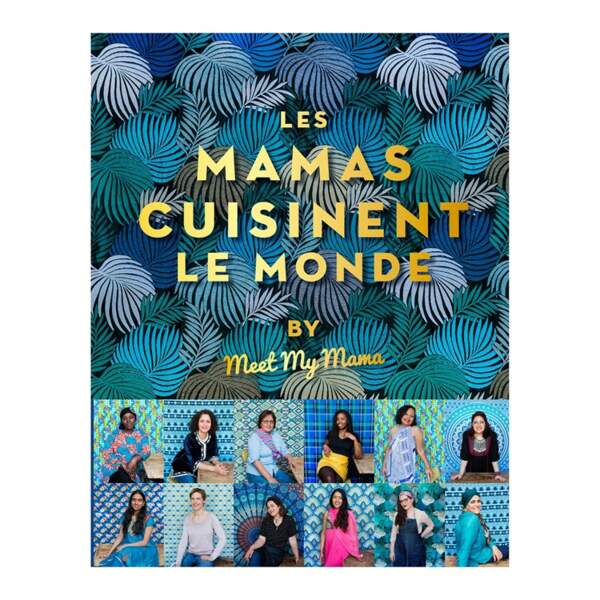Les mamas cuisinent le monde by Meet my mama, Hachette Pratique, 29,95€